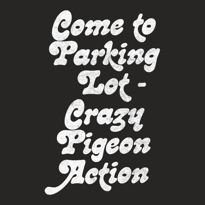 Come To Parking Lot. Crazy Pigeon Action. (2) Ladies Fitted T-shirt | Artistshot