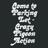 Come To Parking Lot. Crazy Pigeon Action. (2) Women's Triblend Scoop T-shirt | Artistshot