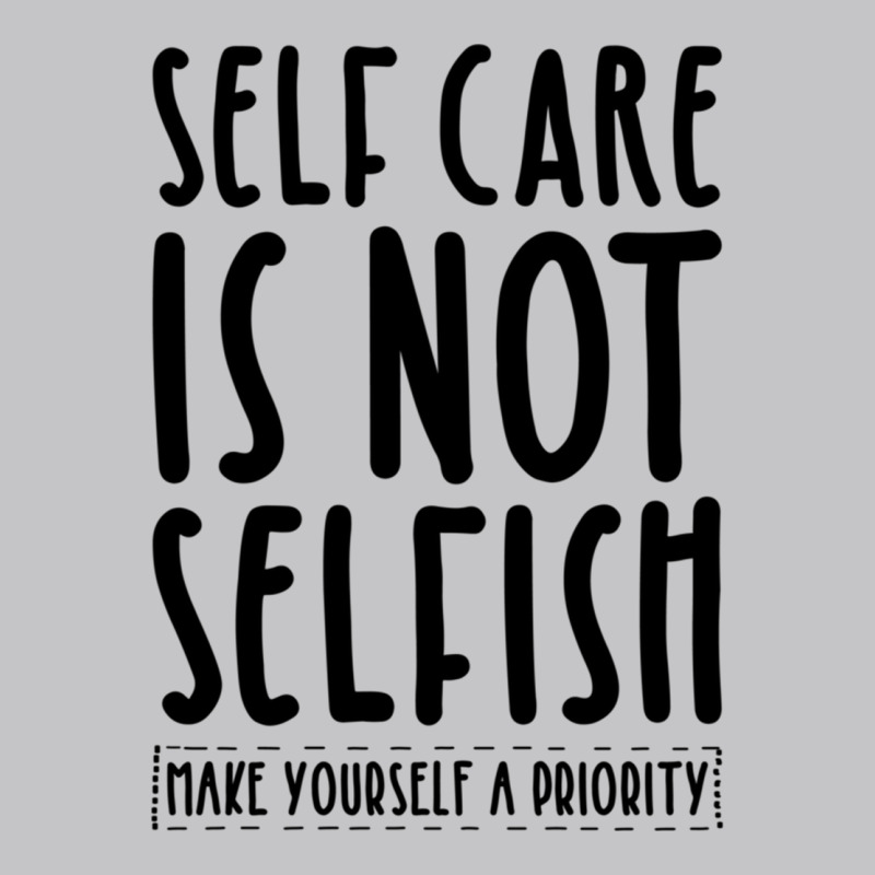 Self Care Is Not Selfish Make Yourself A Priority Self Love Pullover H Baby Bodysuit by cm-arts | Artistshot