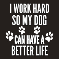 I Work Hard So My Dogs Can Have A Better Life Vintage Tank Top | Artistshot