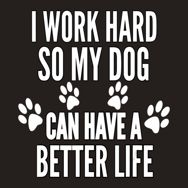 I Work Hard So My Dogs Can Have A Better Life Vintage Tank Top by Konlasa6638 | Artistshot