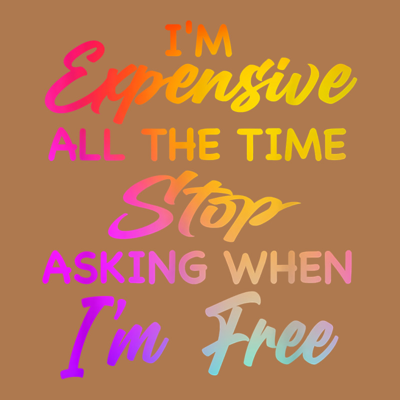 I'm Expensive All The Time Stop Asking When Im Free Funny T Shirt Vintage Short | Artistshot