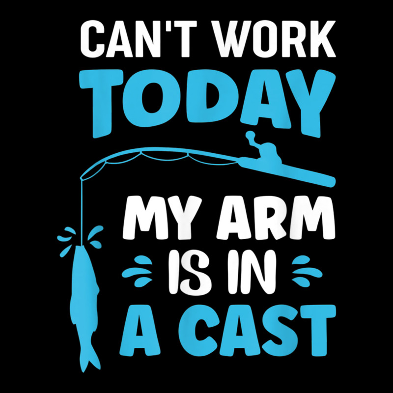 Can't Work Today My Arm Is In A Cast Fishing T Shirt Adjustable Cap | Artistshot