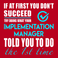 Implementation Manager T Shirt   Told You To Do The 1st Time Gift Item Classic T-shirt | Artistshot