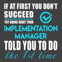 Implementation Manager T Shirt   Told You To Do The 1st Time Gift Item Vintage T-shirt | Artistshot