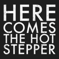 Here Comes The Hot Stepper Classic T-shirt | Artistshot