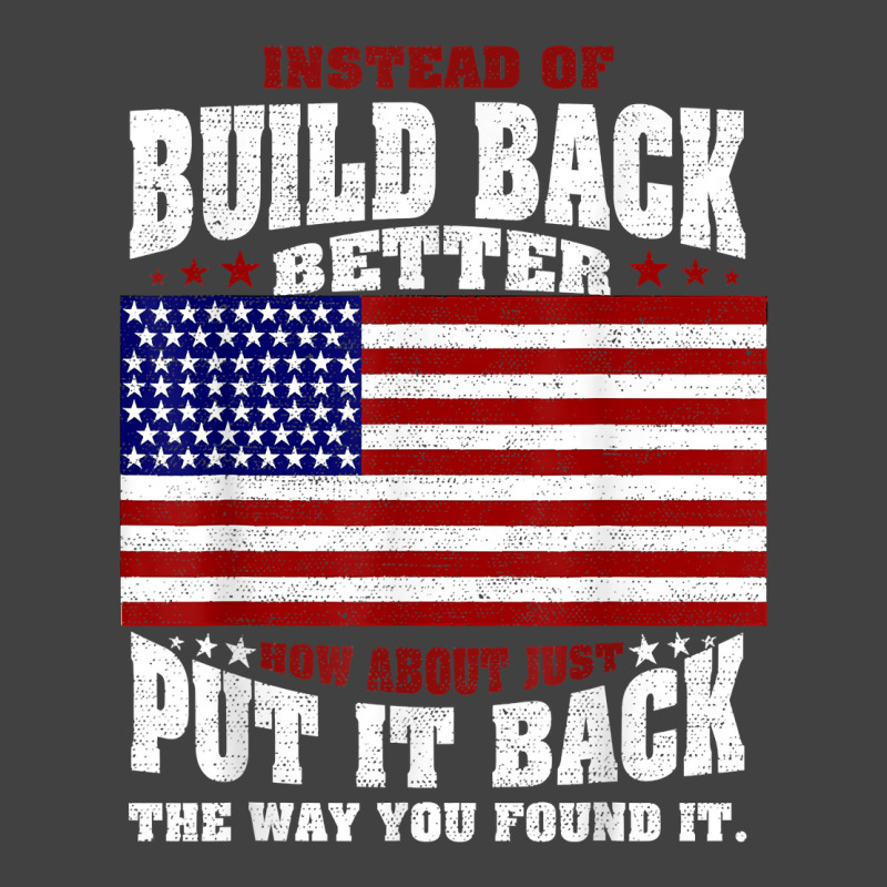 Instead Of Build Back Better How About Just Put It Back T Shirt Vintage T-Shirt by cm-arts | Artistshot