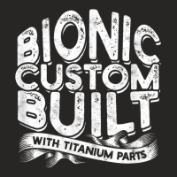 Bionic Custom Built With Titanium Parts   Knee Surgery T Shirt Ladies Fitted T-shirt | Artistshot