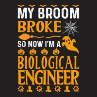 Biological Engineer T  Shirt My Broom Broke Biological Engineer Funny T-shirt | Artistshot