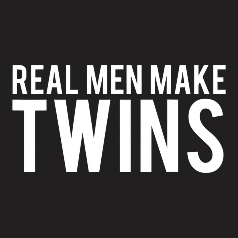 Real Men Make Twins T-shirt | Artistshot