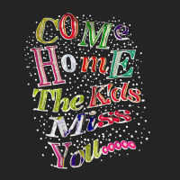 Come Home The Kids Miss You T Shirt 3/4 Sleeve Shirt | Artistshot