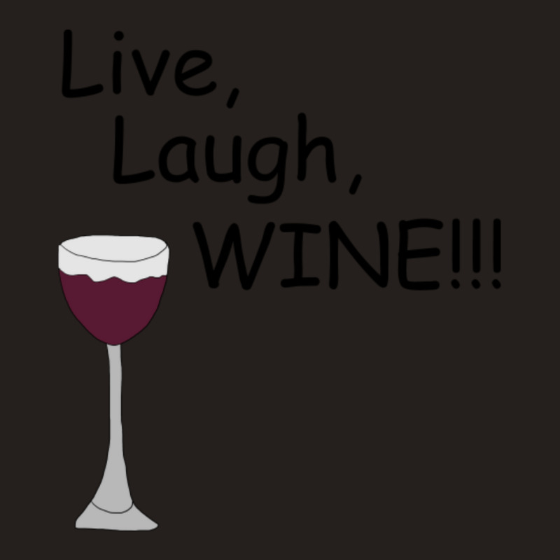 Live, Laugh, Wine!! Tank Top by Kuwannin528 | Artistshot