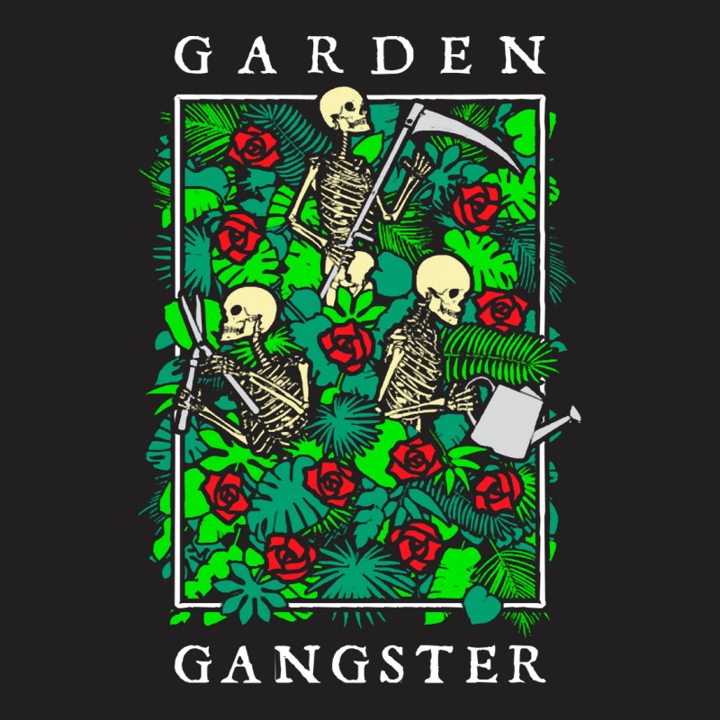 Garden Gangster Skeleton Gardener T  Shirt Garden Gangster Funny Garde T-shirt | Artistshot