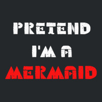 Pretend Im A Mermaid Halloween Costume Pretend Mermaid Crewneck Sweatshirt | Artistshot