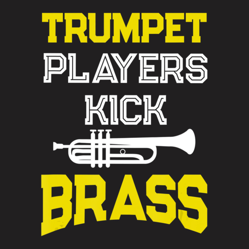 Trumpet Players Kick Brass For Trumpeters T-shirt | Artistshot