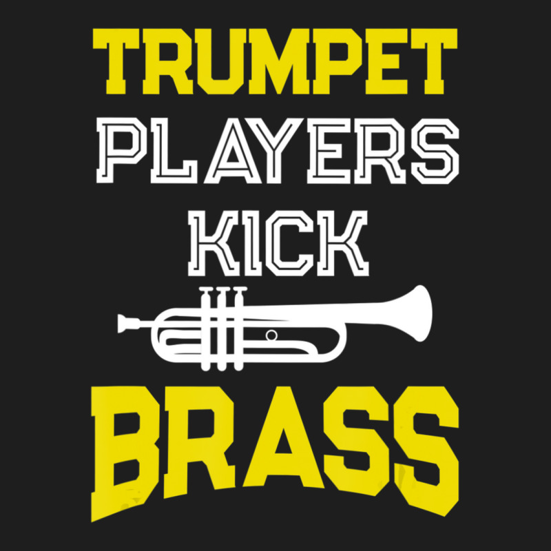 Trumpet Players Kick Brass For Trumpeters Classic T-shirt | Artistshot