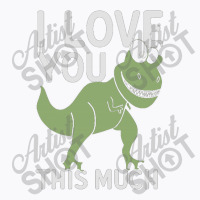 I Love You This Much T Rex T-shirt | Artistshot