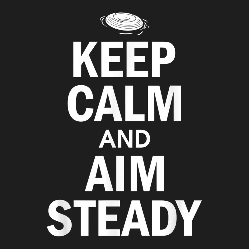 Keep Calm And Aim Steady Clay Target Shooting T Shirt Classic T-shirt | Artistshot