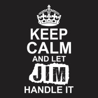 Keep Calm And Let Jim Handle It T-shirt | Artistshot