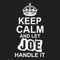 Keep Calm And Let Joe Handle It T-shirt | Artistshot
