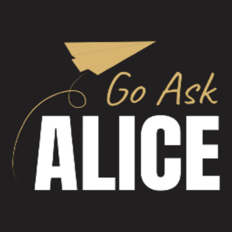 Go Ask Alice T-shirt | Artistshot