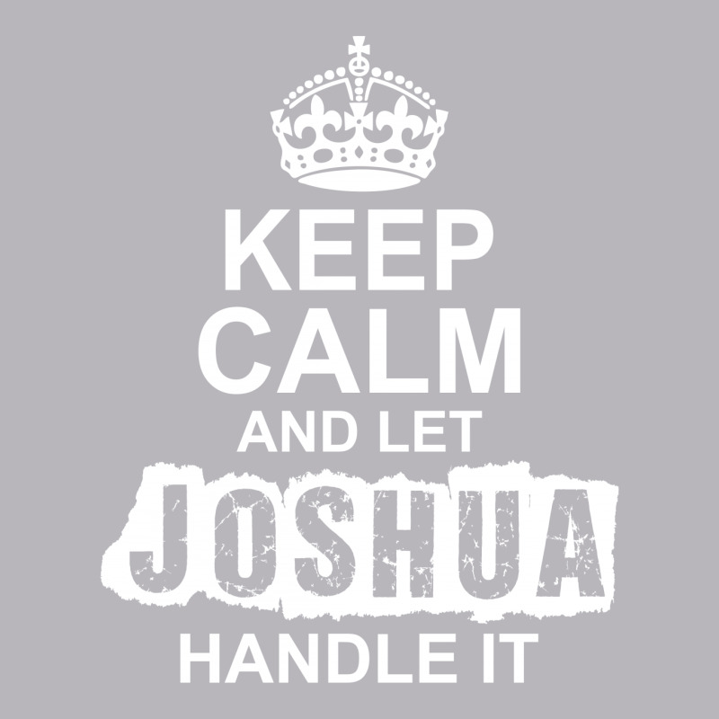 Keep Calm And Let Joshua Handle It Toddler T-shirt by tshiart | Artistshot