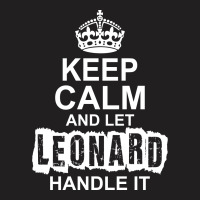 Keep Calm And Let Leonard Handle It T-shirt | Artistshot