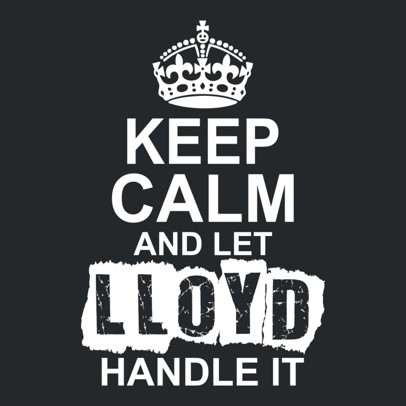 Keep Calm And Let Lloyd Handle It Crewneck Sweatshirt | Artistshot