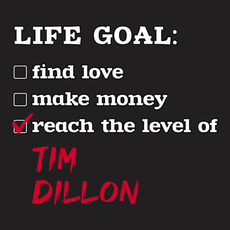 C:\users\administrator\desktop\design\3\2512. Tim Dillon\1\life Goal - T-shirt | Artistshot