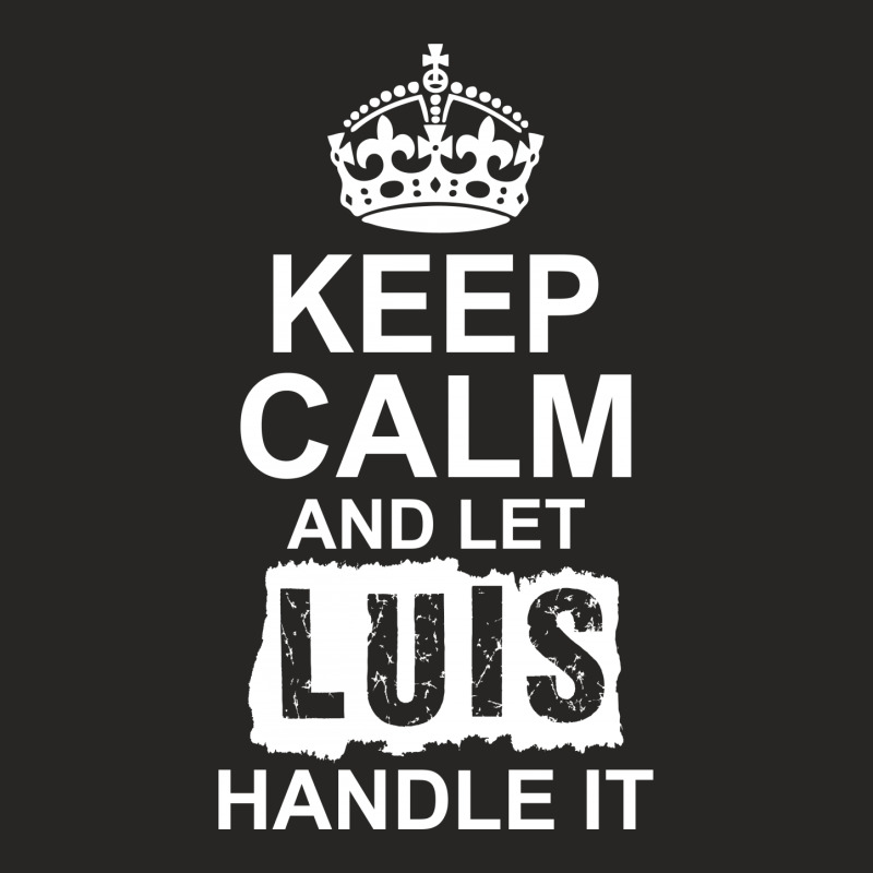 Keep Calm And Let Luis Handle It Ladies Fitted T-Shirt by tshiart | Artistshot