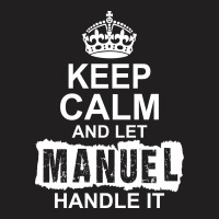 Keep Calm And Let Manuel Handle It T-shirt | Artistshot