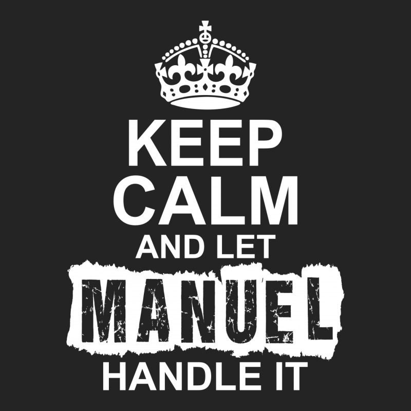 Keep Calm And Let Manuel Handle It 3/4 Sleeve Shirt | Artistshot