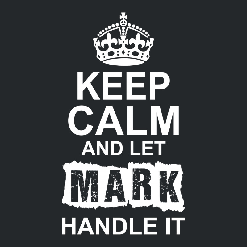 Keep Calm And Let Mark Handle It Crewneck Sweatshirt by tshiart | Artistshot