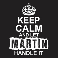 Keep Calm And Let Martin Handle It T-shirt | Artistshot