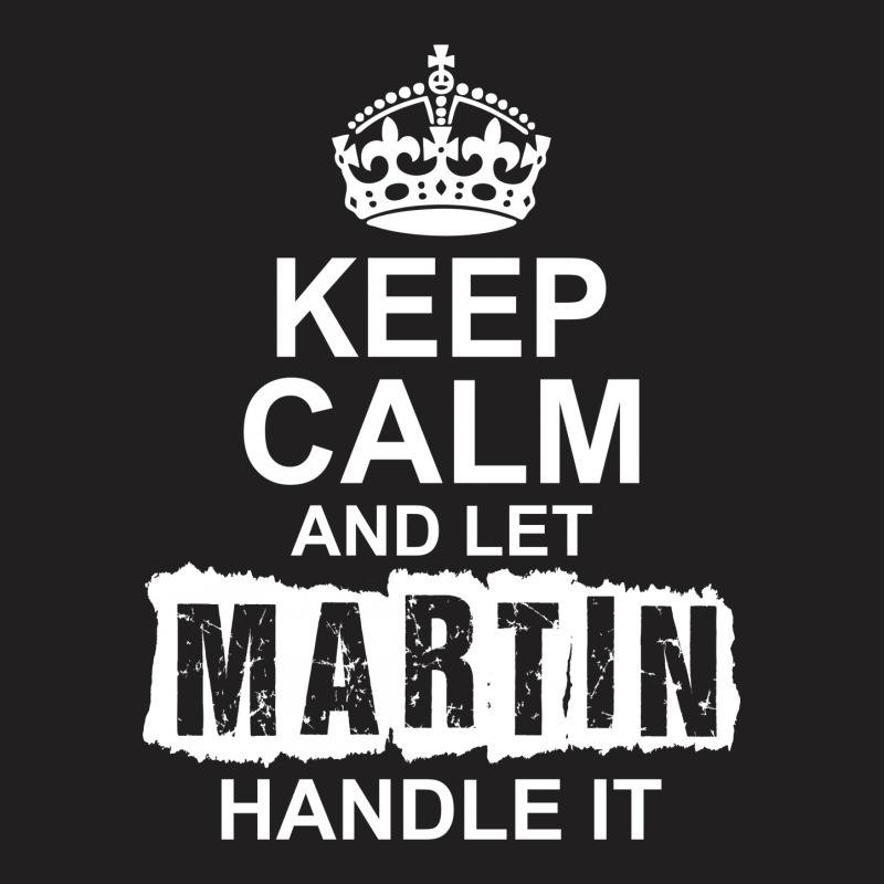 Keep Calm And Let Martin Handle It T-shirt | Artistshot