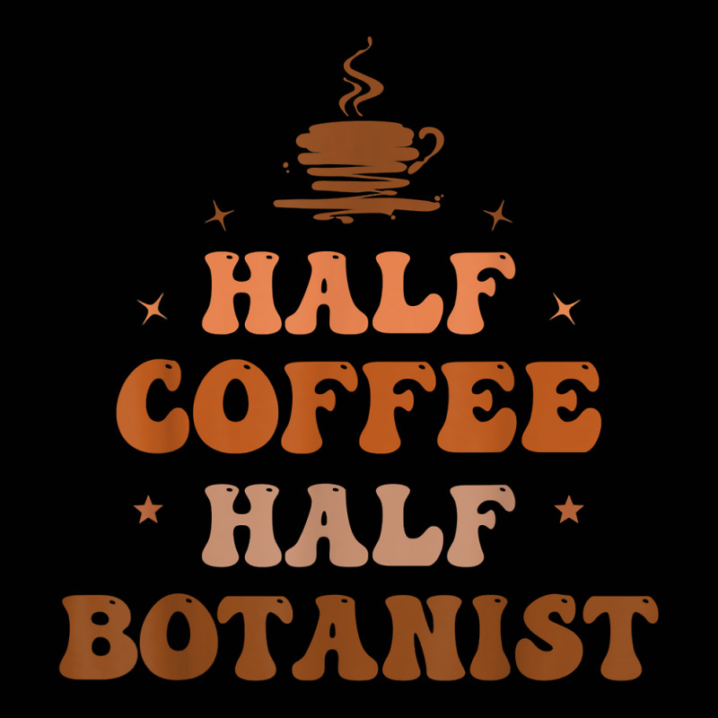 Half Coffee Half Botanist Funny Inspirational T Shirt Toddler 3/4 Sleeve Tee by cm-arts | Artistshot