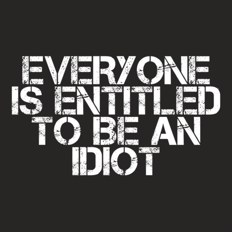 Everyone Is Entitled To Be An Idiot Ladies Fitted T-Shirt by LUISRIVER | Artistshot