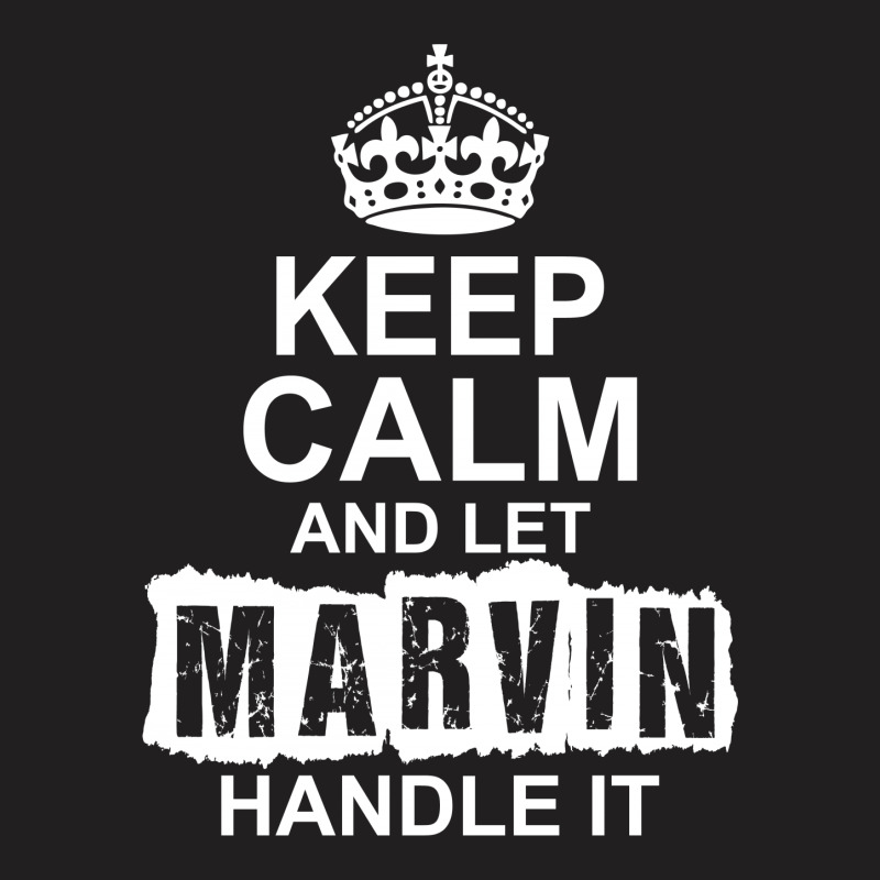 Keep Calm And Let Marvin Handle It T-shirt | Artistshot