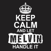 Keep Calm And Let Melvin Handle It T-shirt | Artistshot