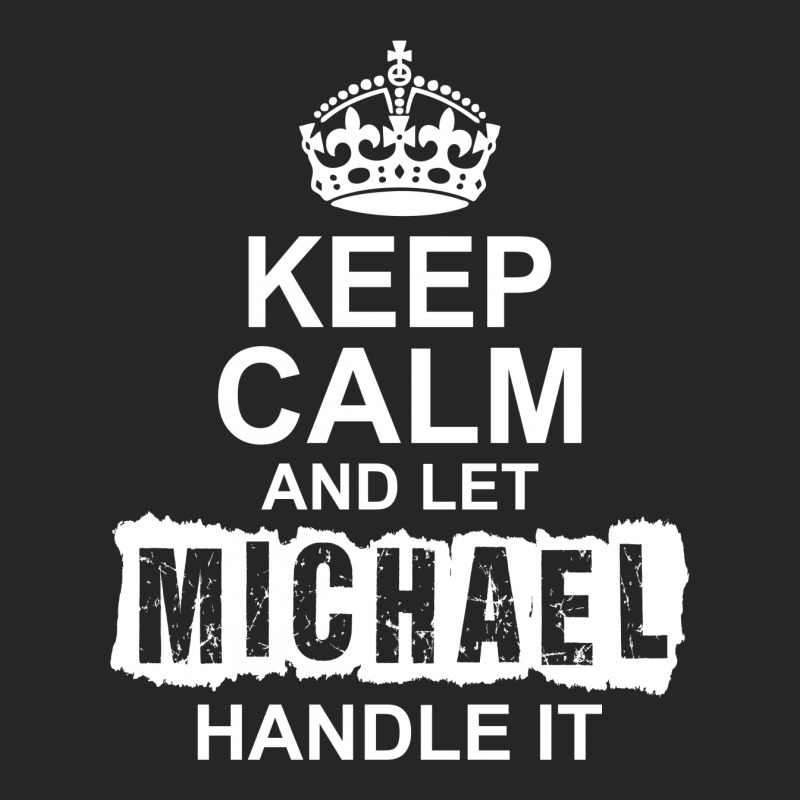 Keep Calm And Let Michael Handle It Ladies Fitted T-Shirt by tshiart | Artistshot