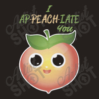 I Ap Peach Iate You Appreciate Tank Top | Artistshot