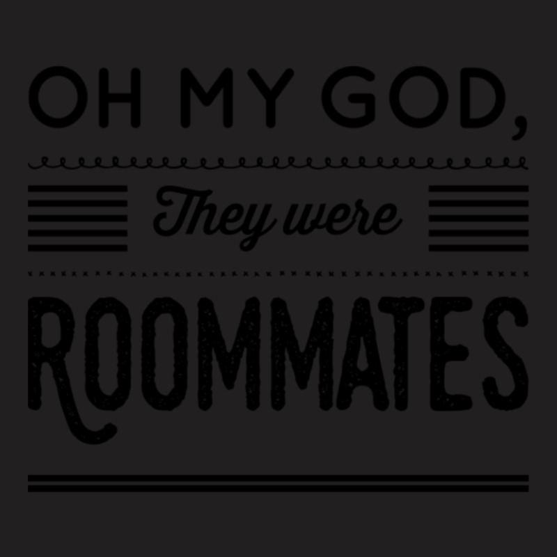 Oh My God, They Were Roommates T-Shirt by Kuwannin528 | Artistshot