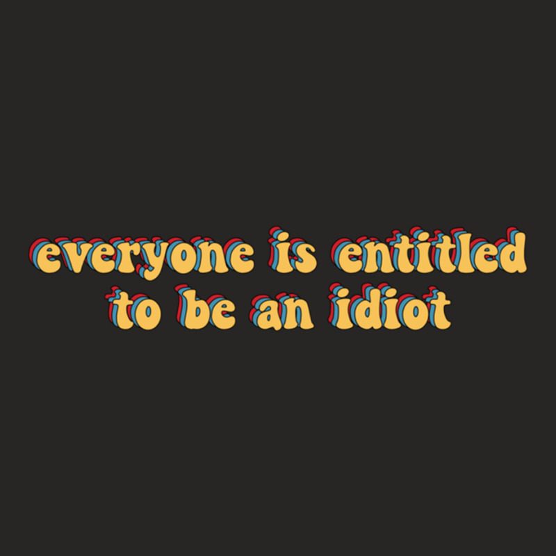 Everyone Is Entitled To Be An Idiot Ladies Fitted T-Shirt by LUISRIVER | Artistshot