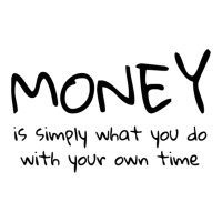 Money Is Simply What You Do With Your Own Time Quote Crewneck Sweatshirt | Artistshot