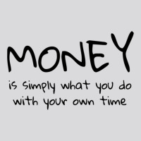 Money Is Simply What You Do With Your Own Time Quote Women's Triblend Scoop T-shirt | Artistshot