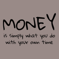 Money Is Simply What You Do With Your Own Time Quote Vintage T-shirt | Artistshot