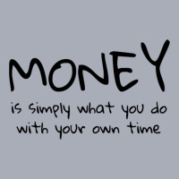 Money Is Simply What You Do With Your Own Time Quote Tank Dress | Artistshot