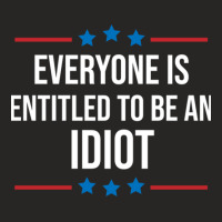 Everyone Is Entitled To Be An Idiot Ladies Fitted T-shirt | Artistshot