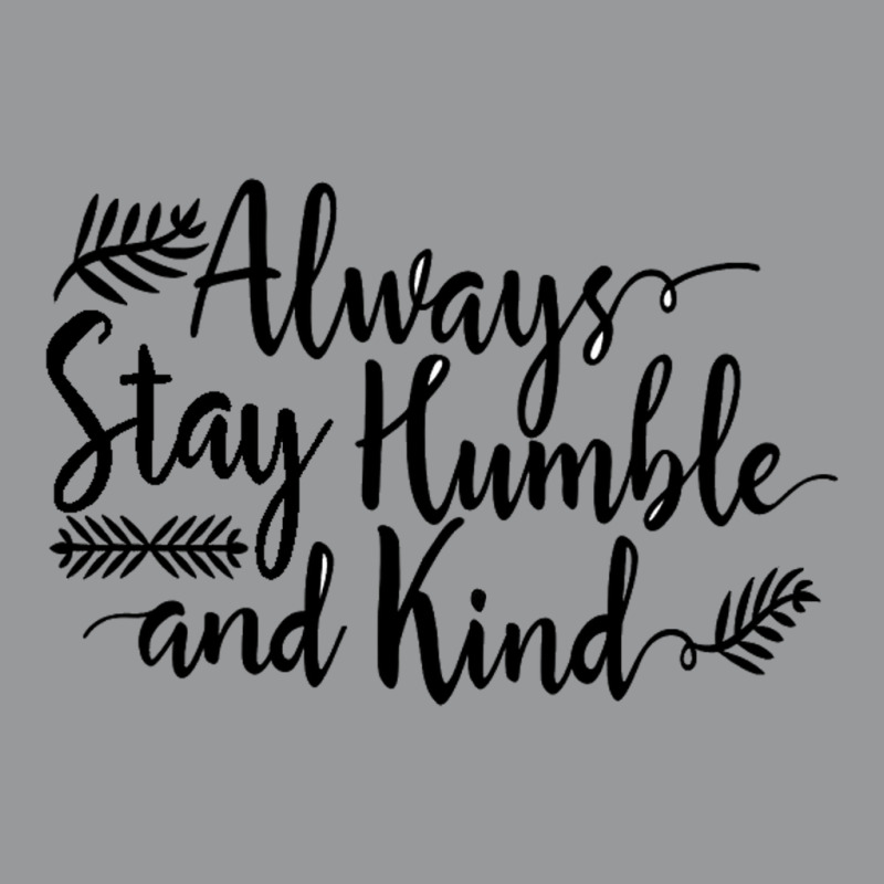 Quotes Always Stay Humble And Kind Crewneck Sweatshirt | Artistshot