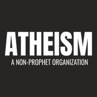 Atheism A Non Prophet Organization Funny Atheist Shirt T Shirt Ladies Fitted T-shirt | Artistshot